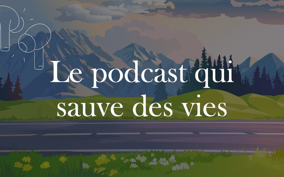 Une collection de podcasts qui sauve des vies