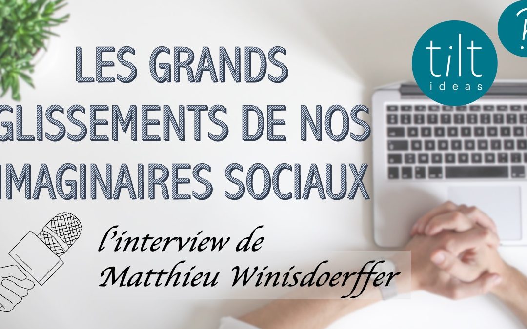 Les grands glissements de nos imaginaires sociaux