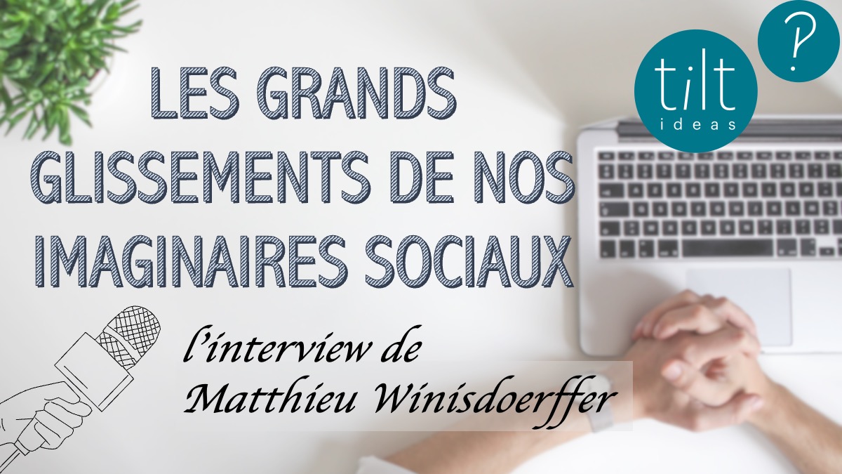 Les grands glissements de nos imaginaires sociaux